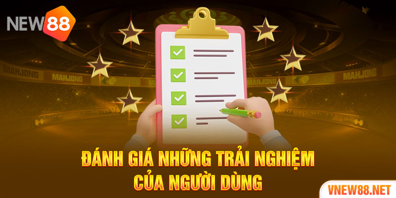 Đánh giá những trải nghiệm của người dùng